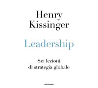Leadership. Sei lezioni di strategia globale - Kissinger Henry