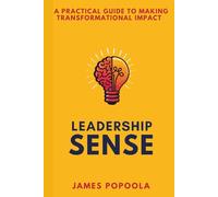 Leadership Sense: A Practical Guide To Making Transformational Impact