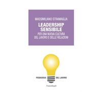Leadership Sensibile. Per Una Nuova Cultura Del Lavoro E Delle Relazioni -