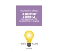 Leadership Sensibile. Per Una Nuova Cultura Del Lavoro E Delle Relazioni -