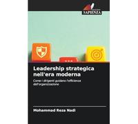 Leadership strategica nell'era moderna: Come i dirigenti guidano l'efficienza dell'organizzazione