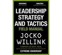 Leadership Strategy and Tactics: Learn to Lead Like a Navy SEAL, from the Bestselling Author of 'Extreme Ownership' and 'The Dichotomy of Leadership'