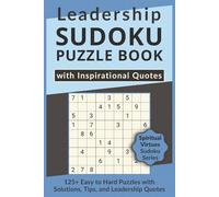 Leadership Sudoku Puzzle Book with Inspirational Quotes, 125+ Easy to Hard Puzzles with Solutions, Tips, and Leadership Quotes: Sudoku with Heartfelt Quotes about Leadership to Warm the Soul