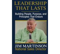 Leadership That Lasts: Building People, Purpose, and Principles That Endure