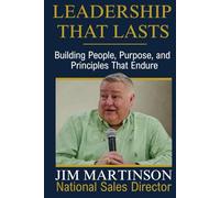 Leadership That Lasts: Building People, Purpose, and Principles That Endure