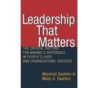Leadership That Matters: The Critical Factors for Making a Difference in People's Lives and Organizations' Success