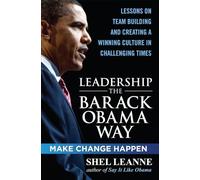 Leadership the Barack Obama Way: Lessons on Teambuilding and Creating a Winning Culture in Challenging Times