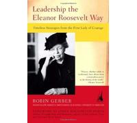 Leadership the Eleanor Roosevelt Way: Timeless Strategies from the First Lady of Courage by Robin Gerber (2003-08-26)