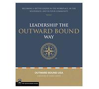 Leadership the Outward Bound Way: Becoming a Better Leader in the Workplace, in the Wilderness, and in Your Community
