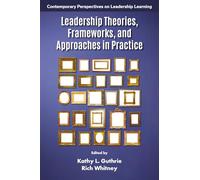 Leadership Theories, Frameworks, and Approaches in Practice