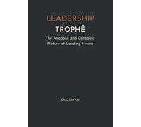 Leadership Trophē: The Anabolic and Catabolic Nature of Leading Teams