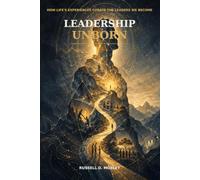 Leadership Unborn: How Life’s Experiences Curate the Leaders We Become