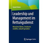 Leadership und Management im Rettungsdienst: Menschen führen, Strukturen schaffen, Zukunft gestalten: Menschen Führen, Strukturen Schaffen, Zukunft Gestalten