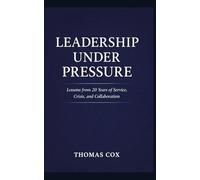 Leadership Under Pressure: Lessons from 20 Years of Service, Crisis, and Collaboration