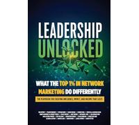 Leadership Unlocked: What the Top 1% in Network Marketing Do Differently