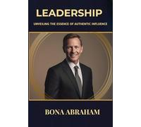 LEADERSHIP: Unveiling the Essence of Authentic Influence