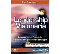 Leadership visionaria. Insegnare con l'esempio e guidare con passione e coraggio. Con DVD