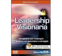 Leadership visionaria. Insegnare con l'esempio e guidare con passione e coraggio. Con DVD