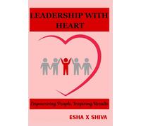 Leadership with Heart: Empowering People, Inspiring Results