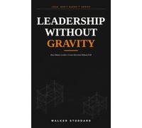 Leadership Without Gravity: How Mature Leaders Create Direction Without Pull