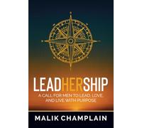 LeadHerShip: A Call for Men to Lead, Love, and Live with Purpose