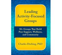 Leading Activity-Focused Groups: 50+ Groups That Build Peer Support, Wellness, and Community