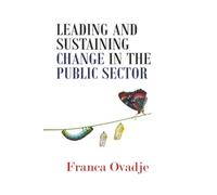 Leading and Sustaining Change in the Public Sector