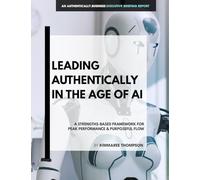 Leading Authentically in the Age of AI: A strengths-based framework for peak performance & purposeful flow