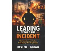 Leading Before The Incident: Why Executives Are Farther From Reality Than They Realize
