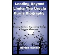 Leading Beyond Limits The Ursula Burns Biography: Breaking Barriers, Empowering Change, Inspiring Leadership
