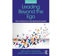 Leading Beyond the Ego: How to Become a Transpersonal Leader