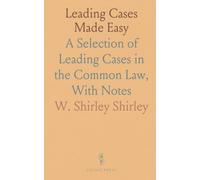 Leading Cases Made Easy: A Selection of Leading Cases in the Common Law, With Notes