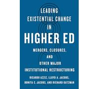 Leading Existential Change in Higher Ed: Mergers, Closures and Other Major Institutional Restructuring