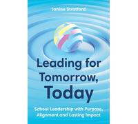 Leading for Tomorrow, Today: School Leadership with Purpose, Alignment and Lasting Impact
