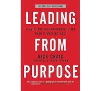 Leading From Purpose: Clarity and confidence to act when it matters