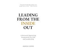 Leading From The Inside Out: A Personal Operating Framework for Life and Leadership