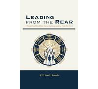 Leading From the Rear: 7 Things You Miss When You're Too Busy Leading From the Front