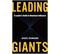 Leading Giants: A Leader's Guide to Maximum Influence