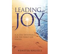 LEADING in JOY: A 21-DAY DEVOTIONAL FOR THE SPIRIT-LED LEADER