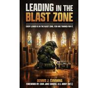 Leading in the Blast Zone: Every leader is in the blast zone. Few are trained for it.