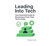 Leading Into Tech: Your Essential Guide to Becoming a First Time Tech Leader