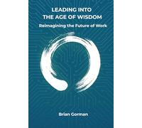 Leading into the Age of Wisdom: Reimagining the Future of Work