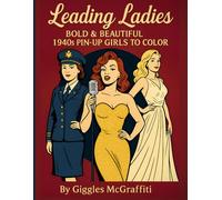 Leading Ladies: Bold & Beautiful 1940s Pin-Up Girls to Color: 50 striking illustrations of vintage icons, performers & everyday queens