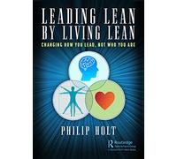 Leading Lean by Living Lean: Changing How You Lead, Not Who You Are
