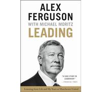 Leading: Learning from Life and My Years at Manchester United