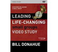 Leading Life-Changing Small Groups Video Study: 8 Sessions on Leading a Small Group