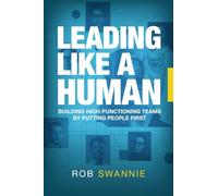 Leading Like a Human: Building High-Functioning Teams by Putting People First