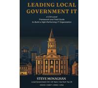 LEADING LOCAL GOVERNMENT IT: A CIO-Level Framework and Field Guide to Build a High-Performing IT Organization