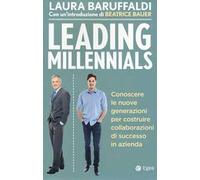 Leading millenials. Conoscere le nuove generazioni per costruire collaborazioni di successo in azienda