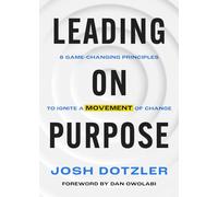 Leading on Purpose: 8 Game-Changing Principles to Ignite a Movement of Change